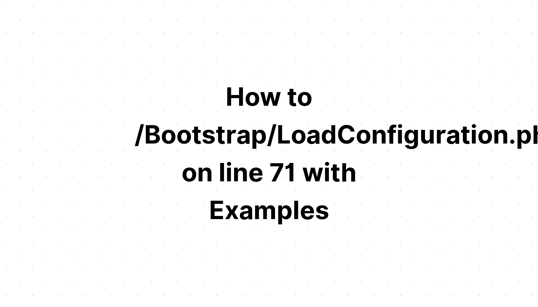Cách /Bootstrap/LoadConfiguration. php trên dòng 71 với các ví dụ